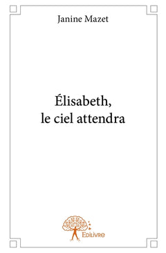 Élisabeth, le ciel attendra