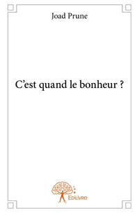 C'est quand le bonheur ?