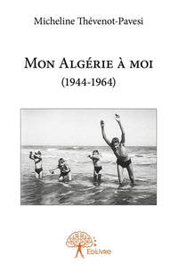 Mon Algérie à moi (1944-1964)