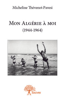 Mon Algérie à moi (1944-1964)