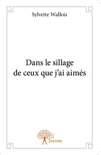 Dans le sillage de ceux que j'ai aimés