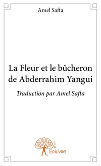La Fleur et le bûcheron de Abderrahim Yangui