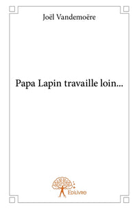Papa Lapin travaille loin...