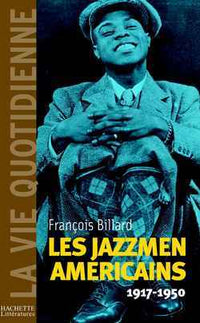 Les jazzmen américains 1917-1950: La vie quotidienne des jazzmen 1917-1950