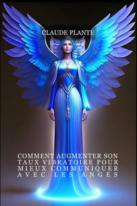 Comment augmenter son taux vibratoire pour mieux communiquer avec les anges