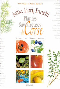 Arbe, fiori, funghi - Plantes savoureuses de Corse