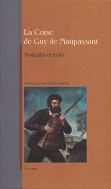 La Corse de Maupassant: Nouvelles et récits