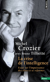 La Crise de l'intelligence. Essai sur l'impuissance des élites à se réformer