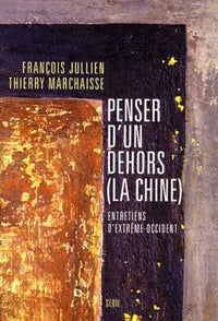 Penser d'un dehors (La Chine). Entretiens d'Extrême-Occident