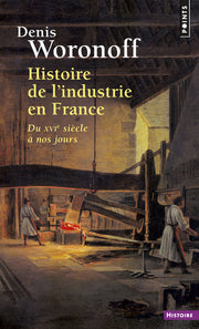 Histoire de l'industrie en France - du XVIe siècle à nos jours