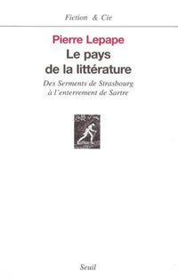 Le pays de la littérature. Des Serments de Strasbourg à l'enterrement de Sartre