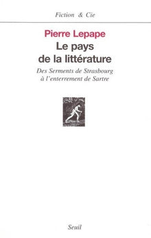 Le pays de la littérature. Des Serments de Strasbourg à l'enterrement de Sartre