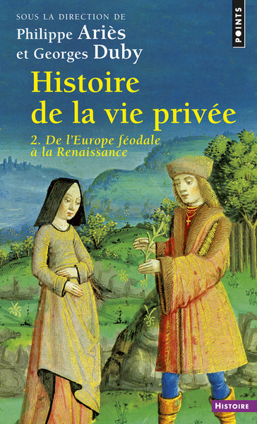 Histoire de la vie privée - II: De l'Europe féodale à la Renaissance