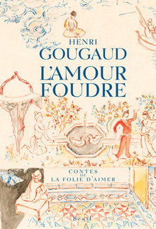 L'amour foudre : Contes de la folie d'aimer