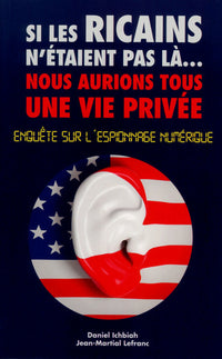 Si les ricains n'etaient pas la, nous aurions une vie privée - Enquête sur l'espionnage numérique