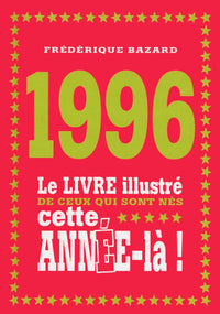 1996 - Le livre illustré de ceux qui sont nés cette année-là!
