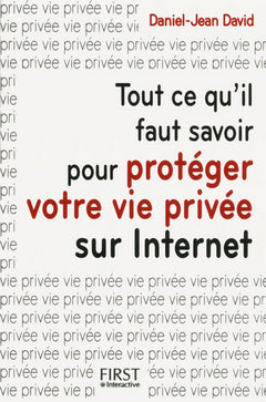 Tout ce qu'il faut savoir pour protéger votre vie privée sur internet