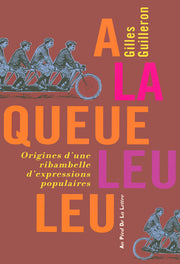 A la queue leu leu - Origines d'une ribambelle d'expressions populaires