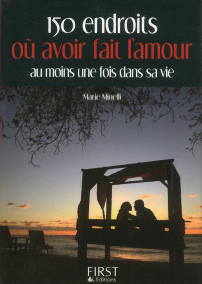 Petit livre de - 150 endroits où avoir fait l'amour au moins une fois dans sa vie