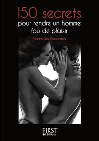 Le petit livre de - 150 secrets pour rendre un homme fou de plaisir