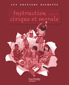 Les Dossiers Hachette Instruction Civique et Morale Cycle 3