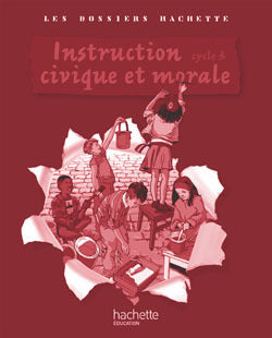 Les Dossiers Hachette Instruction Civique et Morale Cycle 3