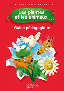 Les Dossiers Hachette Sciences Cycle 2 - Les plantes et les animaux - Guide pédagogique
