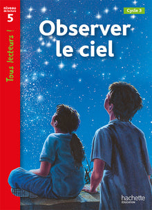 Observer le ciel Niveau 5 - Tous lecteurs ! - Ed.2010