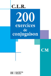 CLR 200 exercices de conjugaison CM - Livre de l'élève - Ed.2001