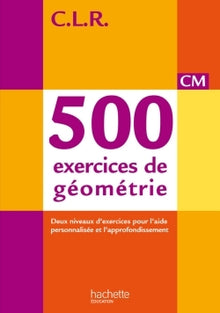 500 exercices de géométrie CM - Livre de l'élève