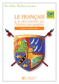 Le français à la découverte de l'histoire-géographie CM1