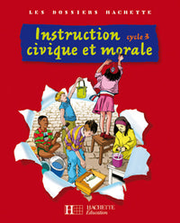 Les Dossiers Hachette Instruction Civique et Morale Cycle 3