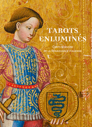 Tarots enluminés. Chefs-d'oeuvre de la Renaissance italienne