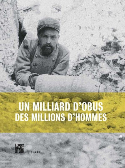 Un milliard d'obus, des millions d'hommes