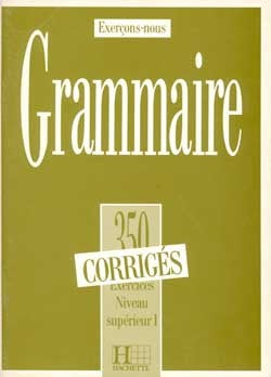 Grammaire. 350 exercices corrigés , niveau supérieur 1