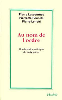 Au nom de l'ordre : une histoire politique du code pénal
