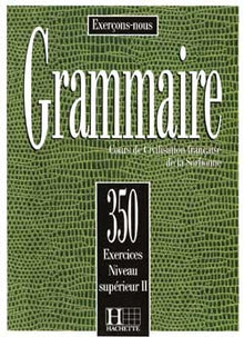 Grammaire: 350 exercices niveau supérieur II