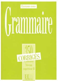 Grammaire - Les 350 Exercices + corrigés (Supérieur 2)