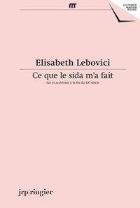 Ce que le sida m'a fait - Art et activisme à la fin du XXe siècle