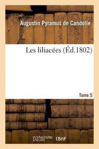 Les liliacées. Tome 5
