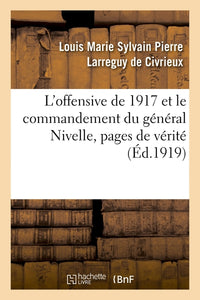 L'offensive de 1917 et le commandement du général Nivelle : pages de vérité