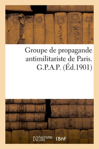 Groupe de propagande antimilitariste de Paris. G.P.A.P.