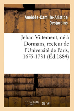 Jehan Vittement, né à Dormans, recteur de l'université de Paris, lecteur des enfants de France