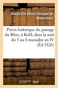 Précis historique du passage du Rhin, à Kehl, dans la nuit du 5 au 6 messidor an IV de la République