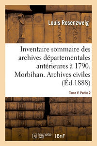Inventaire sommaire des archives départementales antérieures à 1790. Morbihan. Tome V. Partie 2