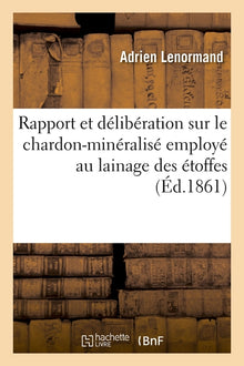 Rapport et délibération sur le chardon-minéralisé employé au lainage des étoffes