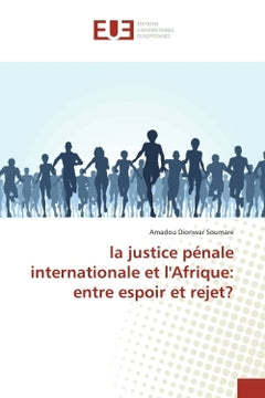 La justice pénale internationale en Afrique : entre espoir et rejet