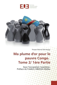Ma plume d'or pour le pauvre Congo. Tome 2/ 1ère Partie