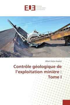Controle geologique de l'exploitation miniere : Tome I