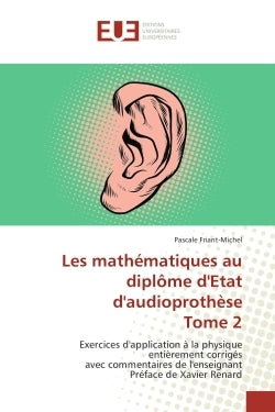 Les mathématiques au diplôme d'Etat d'audioprothèse Tome 2: Exercices d'application à la physique